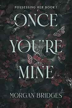 Once You're Mine  by Morgan Bridges